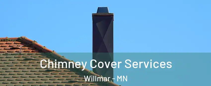  Chimney Cover Services Willmar - MN