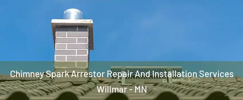  Chimney Spark Arrestor Repair And Installation Services Willmar - MN