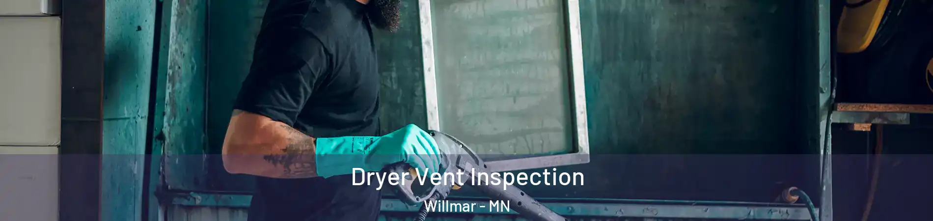  Dryer Vent Inspection Willmar - MN
