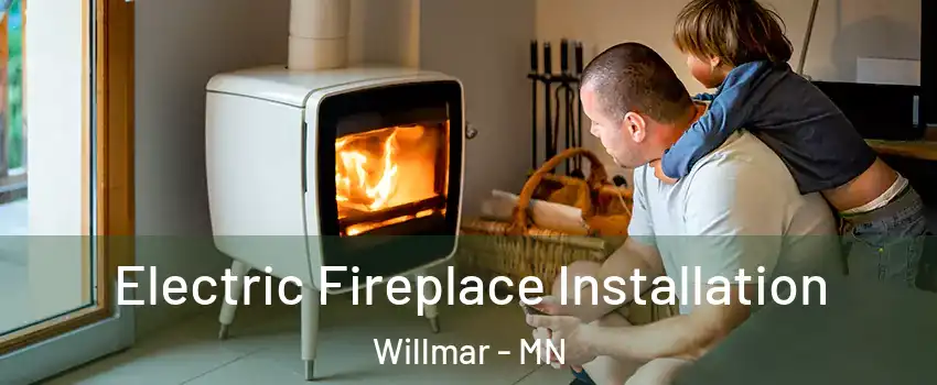 Electric Fireplace Installation Willmar - MN