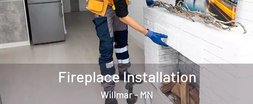  Fireplace Installation Willmar - MN
