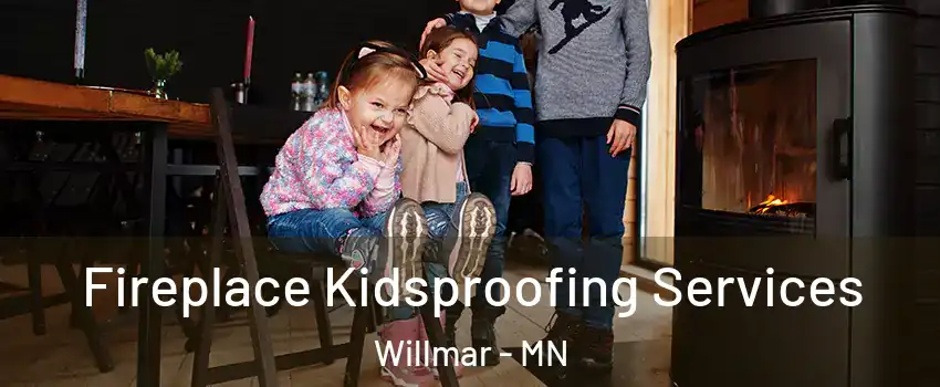  Fireplace Kidsproofing Services Willmar - MN