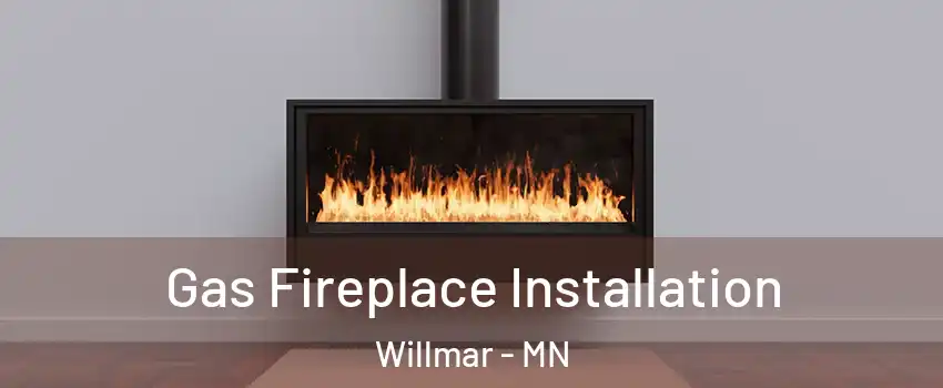  Gas Fireplace Installation Willmar - MN