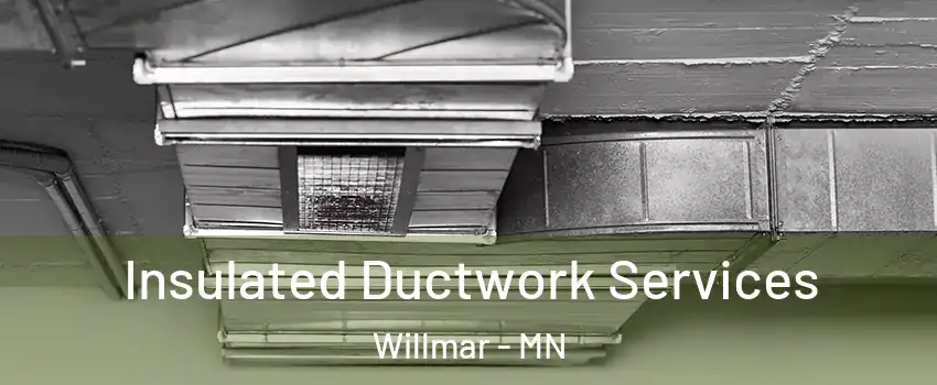  Insulated Ductwork Services Willmar - MN