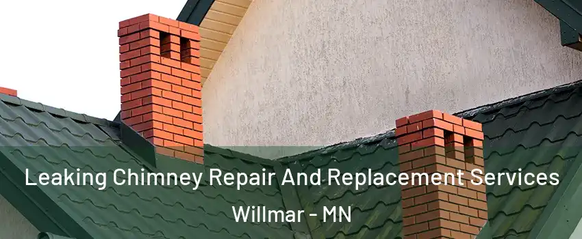  Leaking Chimney Repair And Replacement Services Willmar - MN