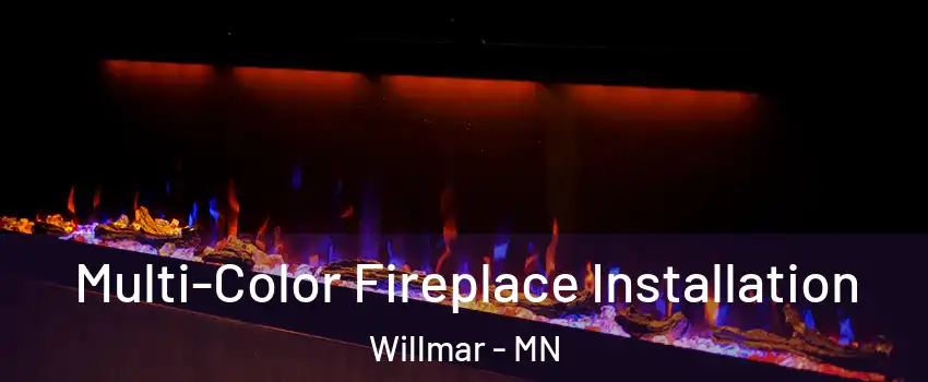 Multi-Color Fireplace Installation Willmar - MN