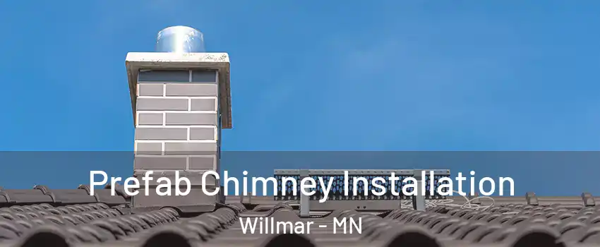  Prefab Chimney Installation Willmar - MN