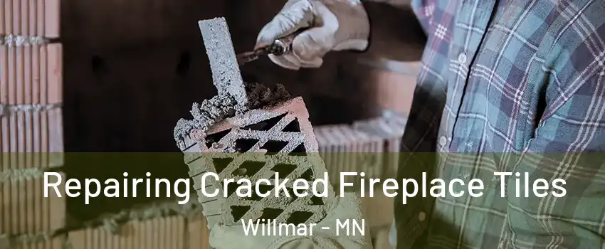  Repairing Cracked Fireplace Tiles Willmar - MN