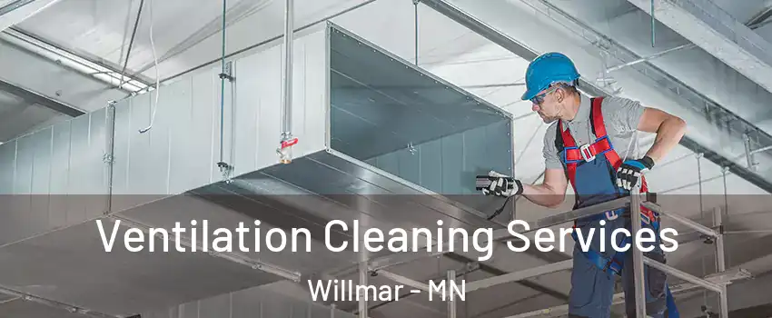 Ventilation Cleaning Services Willmar - MN